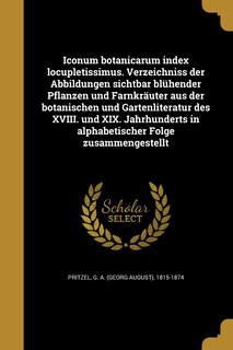 Couverture_Iconum botanicarum index locupletissimus. Verzeichniss der Abbildungen sichtbar blühender Pflanzen und Farnkräuter aus der botanischen und Gartenliteratur des XVIII. und XIX. Jahrhunderts in alphabetischer Folge zusammengestellt
