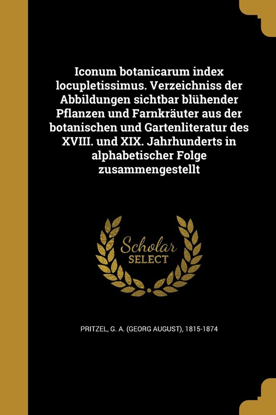 Couverture_Iconum botanicarum index locupletissimus. Verzeichniss der Abbildungen sichtbar blühender Pflanzen und Farnkräuter aus der botanischen und Gartenliteratur des XVIII. und XIX. Jahrhunderts in alphabetischer Folge zusammengestellt