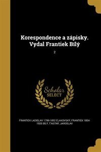 Korespondence a zápisky. Vydal Frantiek Bílý; 2