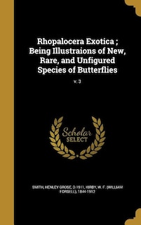 Rhopalocera Exotica ; Being Illustraions of New, Rare, and Unfigured Species of Butterflies; v. 3