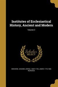 Institutes of Ecclesiastical History, Ancient and Modern; Volume 2