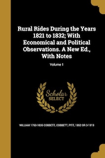 Front cover_Rural Rides During the Years 1821 to 1832; With Economical and Political Observations. A New Ed., With Notes; Volume 1