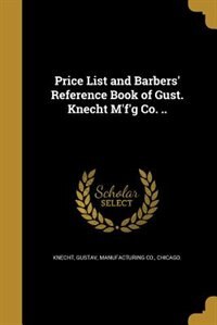 Front cover_Price List and Barbers' Reference Book of Gust. Knecht M'f'g Co. ..