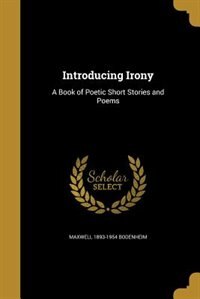 Introducing Irony: A Book of Poetic Short Stories and Poems