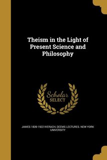 Theism in the Light of Present Science and Philosophy