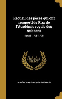 Front cover_Recueil des pèces qui ont remporté le Prix de l'Académie royale des sciences; Tome 8 (1753 - 1760)