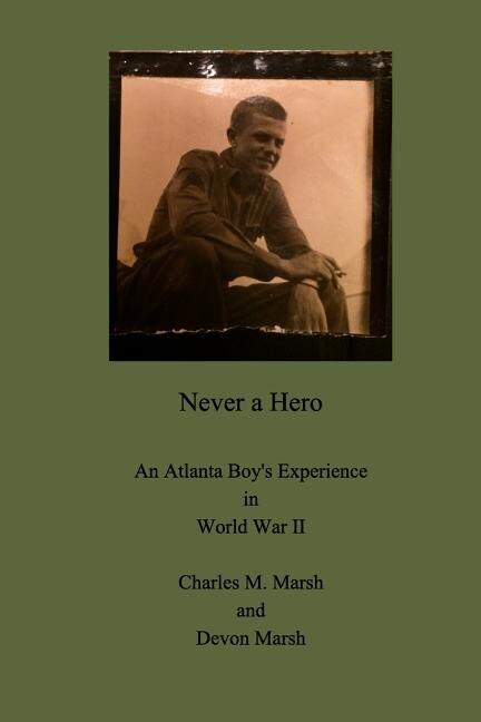 Never a Hero: An Atlanta Boy's Experience in World War II