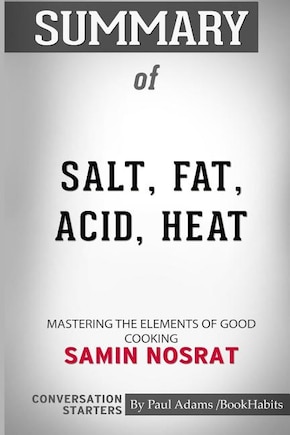 Summary of Salt, Fat, Acid, Heat: Mastering the Elements of Good Cooking by Samin Nosrat: Conversation Starters