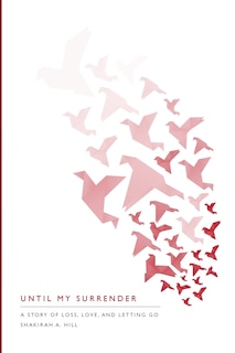 Until My Surrender: A Story of Loss, Love and Letting Go