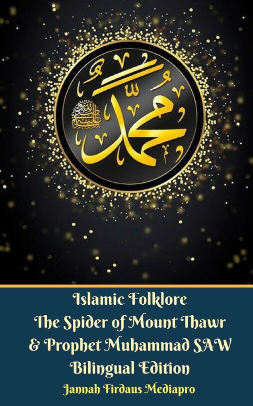 Couverture_Islamic Folklore The Spider of Mount Thawr and Prophet Muhammad SAW Bilingual Edition