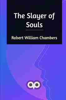 The Slayer of Souls by Robert William Chambers