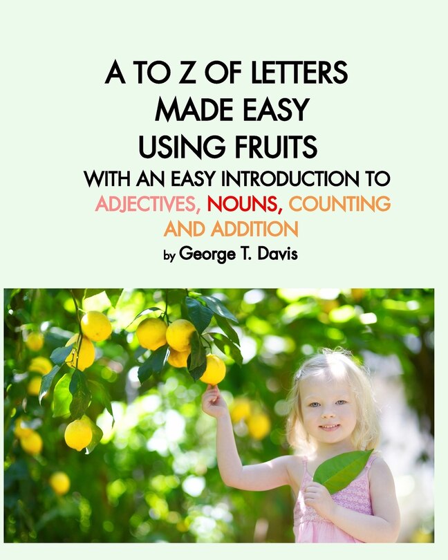 Front cover_A TO Z OF LETTERS MADE EASY USING FRUITS WITH AN EASY INTRODUCTION TO ADJECTIVES, NOUNS, COUNTING AND ADDITION