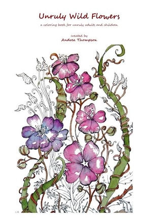 Unruly Wild Flowers: a coloring book for unruly adults and children