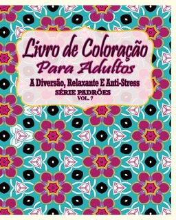 Livro De Coloração Para Adultos: A Diversão, Relaxante E Anti-Stress Série Padrões ( Vol. 7)