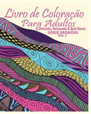 Livro De Coloração Para Adultos: A Diversão, Relaxante E Anti-Stress Série Padrões ( Vol. 4)