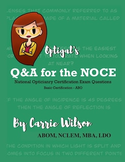 Optigal's Q & A for the NOCE: National Opticianry Certification Exam Questions - Basic Certification