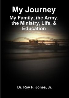 Front cover_My Journey; My Family, The Army, The Ministry, Life, & Education