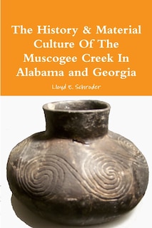 Couverture_The History & Material Culture Of The Muscogee Creek In Alabama and Georgia
