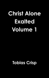 Front cover_Christ Alone Exalted Volume 1