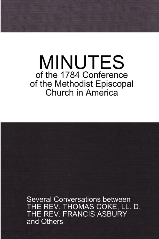 MINUTES of the 1784 Conference: of the Methodist Episcopal Church in America