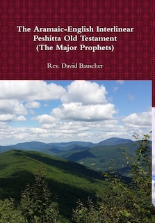 The Aramaic-English Interlinear Peshitta Old Testament (The Major Prophets)