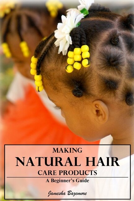 Making Natural Hair Care Products - A Beginner's Guide