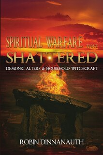 Front cover_Spiritual Warfare that Shattered Demonic Alters & Household Witchcraft