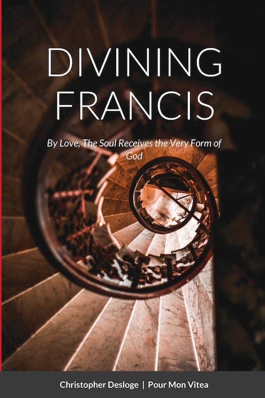 Couverture_DIVINING FRANCIS By Love, The Soul Receives the Very Form of God