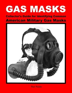 Front cover_GAS MASKS Collector's Guide for Identifying Common American Military Gas Masks