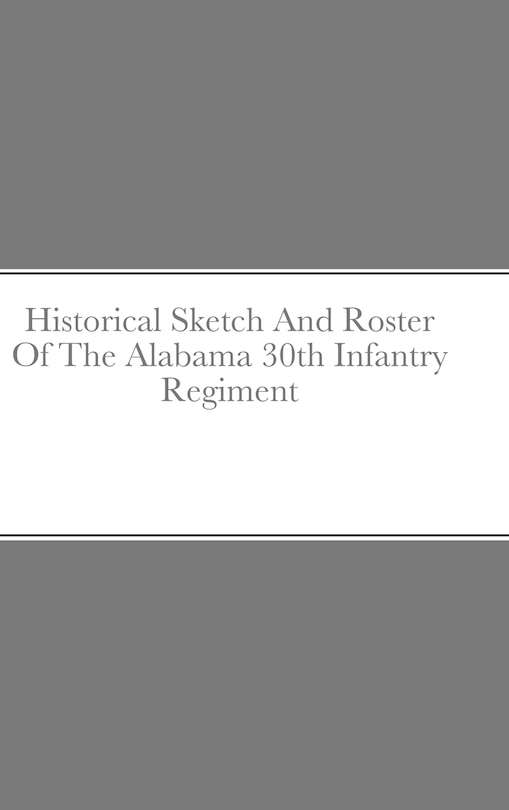 Front cover_Historical Sketch And Roster Of The Alabama 30th Infantry Regiment