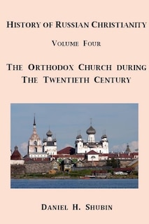 Front cover_History of Russian Christianity, Volume Four, The Russian Orthodox Church during the Twentieth Century