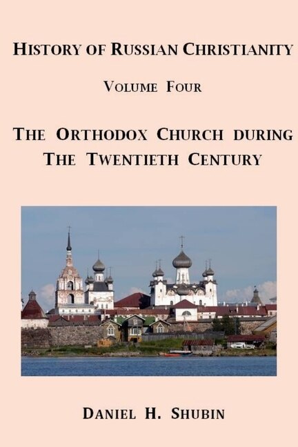 Front cover_History of Russian Christianity, Volume Four, The Russian Orthodox Church during the Twentieth Century