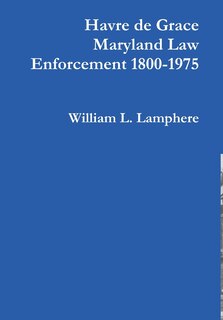 Couverture_Havre de Grace Maryland Law Enforcement 1800-1975