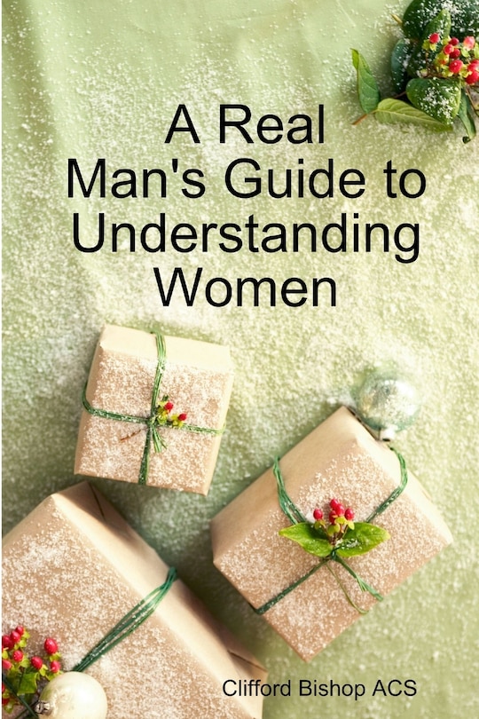 Front cover_A Real Man's Guide to Understanding Women
