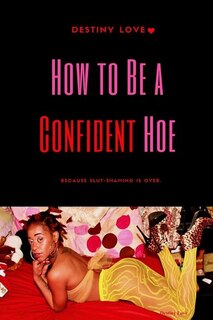 Front cover_How To Be A Confident Hoe... Because slut shaming Is Over