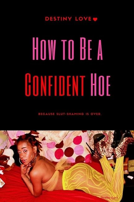 Front cover_How To Be A Confident Hoe... Because slut shaming Is Over