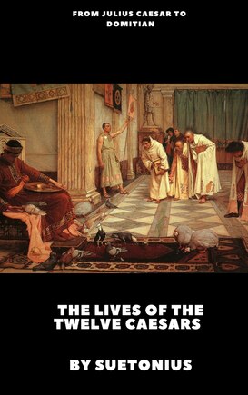 The Lives of the Twelve Caesars