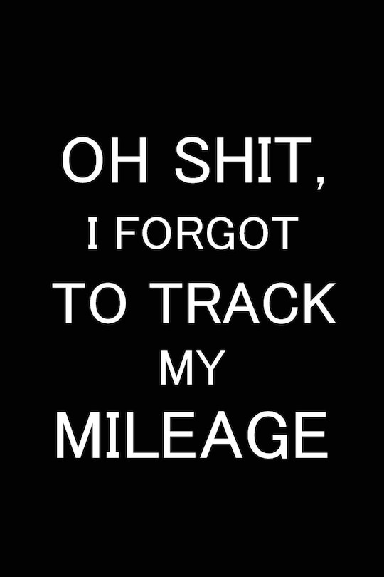 Front cover_Oh Shit I Forgot to Track My Mileage