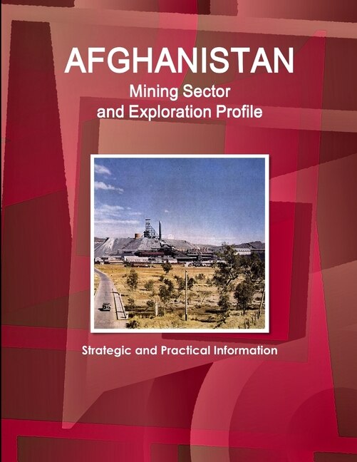 Front cover_Afghanistan Mining Sector and Exploration Profile - Strategic and Practical Information