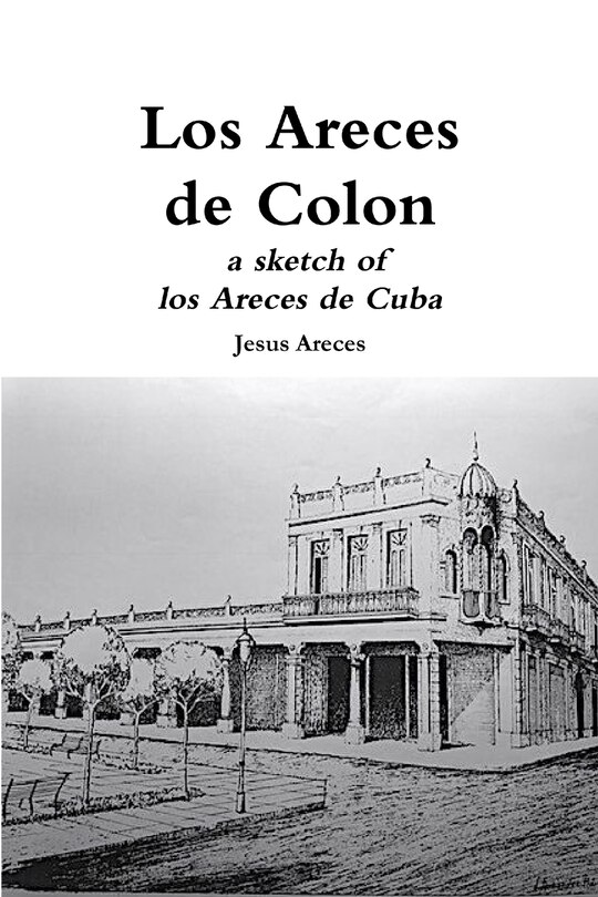Front cover_Los Areces de Colon a sketch of los Areces de Cuba