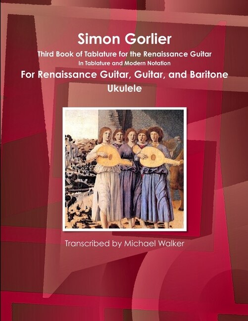Front cover_Simon Gorlier Third Book of Tablature for the Renaissance Guitar In Tablature and Modern Notation For Renaissance Guitar, Guitar, and Baritone Ukulele