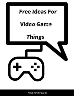 Front cover_Free Ideas For Video Game Things