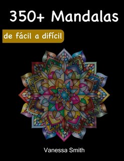 Libro De Mandalas Para Colorear Para Adultos: Más De 350 Diseños Para Colorear Que Alivian El Estrés Y La Relajación