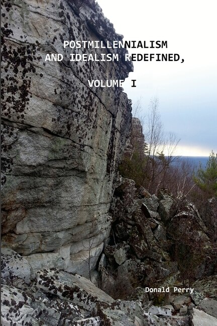 Front cover_Postmillennialism and Idealism Redefined, Volume I