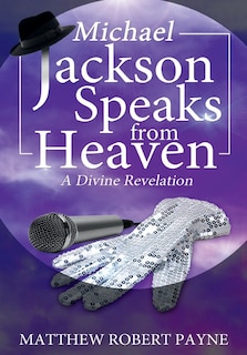 Michael Jackson Speaks from Heaven: A Divine Revelation
