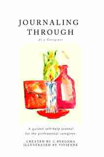 Journaling Through as a Professional Caregiver by Christine Bergsma