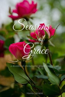 Seasons of Grace: a devotional encouraging growth in the Lord.