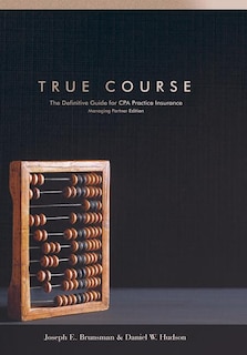 True Course: The Definitive Guide for CPA Practice Insurance Managing Partner Edition