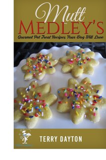 Front cover_Mutt MedleysGourmet Pet Treat Recipes Your Dog Will Love