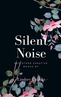 Front cover_Silent Noise and Other Creative Works